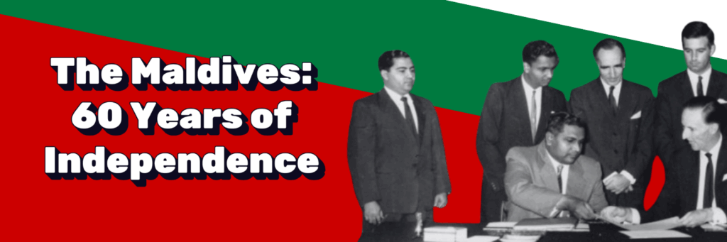 Header image with a red, green and white background, featuring a black & white image of Maldivian and British officials signing documents with the text 'The Maldives: 60 Years of Independence'.